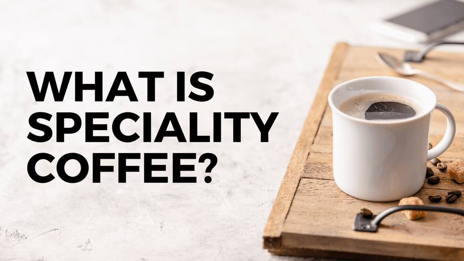 What Is Speciality Coffee?